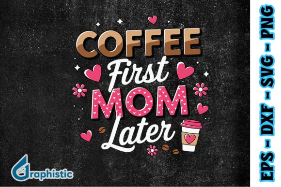 Coffee First Mom Later: Graphics for Crafts