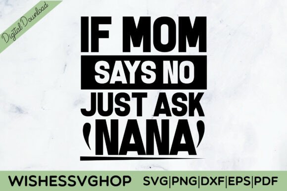 If Mom Says No: Nana SVG for Crafts & Graphics