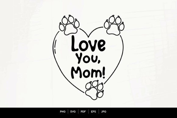 Love You Mom Paw Art: Graphics for Crafts