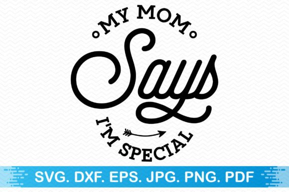 My Mom Says I m Special Clipart for Crafts and Graphics