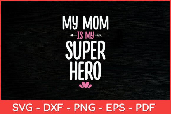My Mom Super Hero SVG: Graphics for Crafts & Blogs
