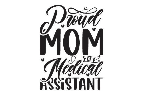 Proud Mom of a Medical Assistant: Graphics for Crafts